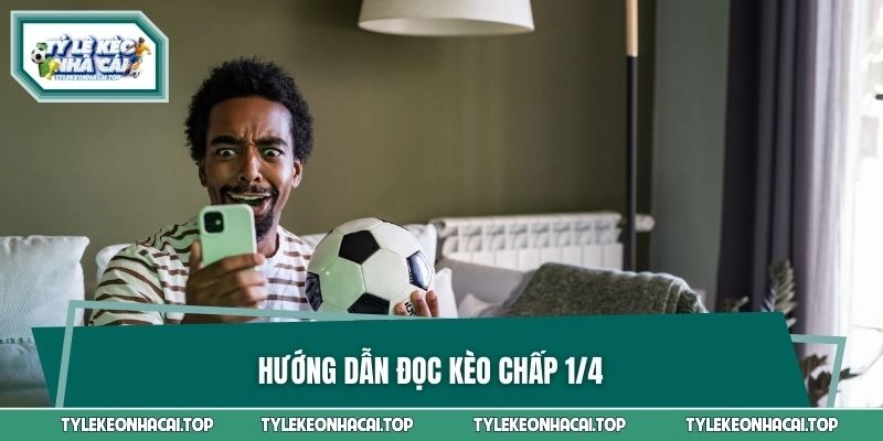 Hướng dẫn đọc kèo chấp 1/4