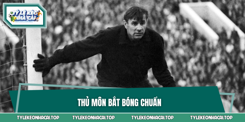 Thủ Môn Bắt Bóng Chuẩn - Huyền Thoại Của Lev Yashin