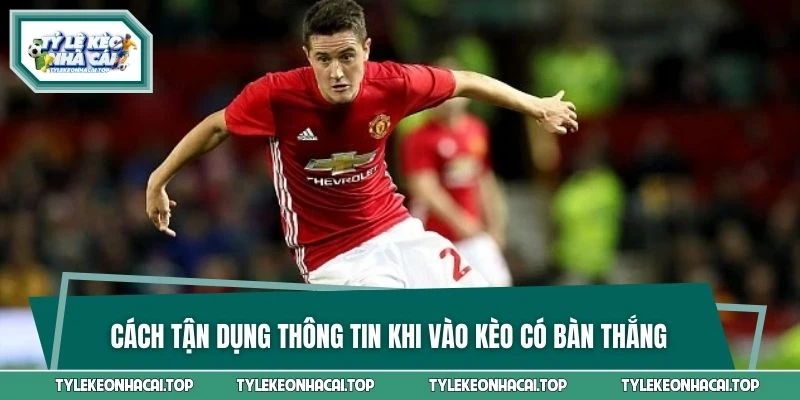 Cách tận dụng thông tin khi vào kèo có bàn thắng trong hiệp 1/hiệp 2