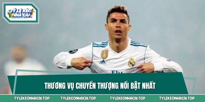Thương vụ chuyển thượng nổi bật nhất